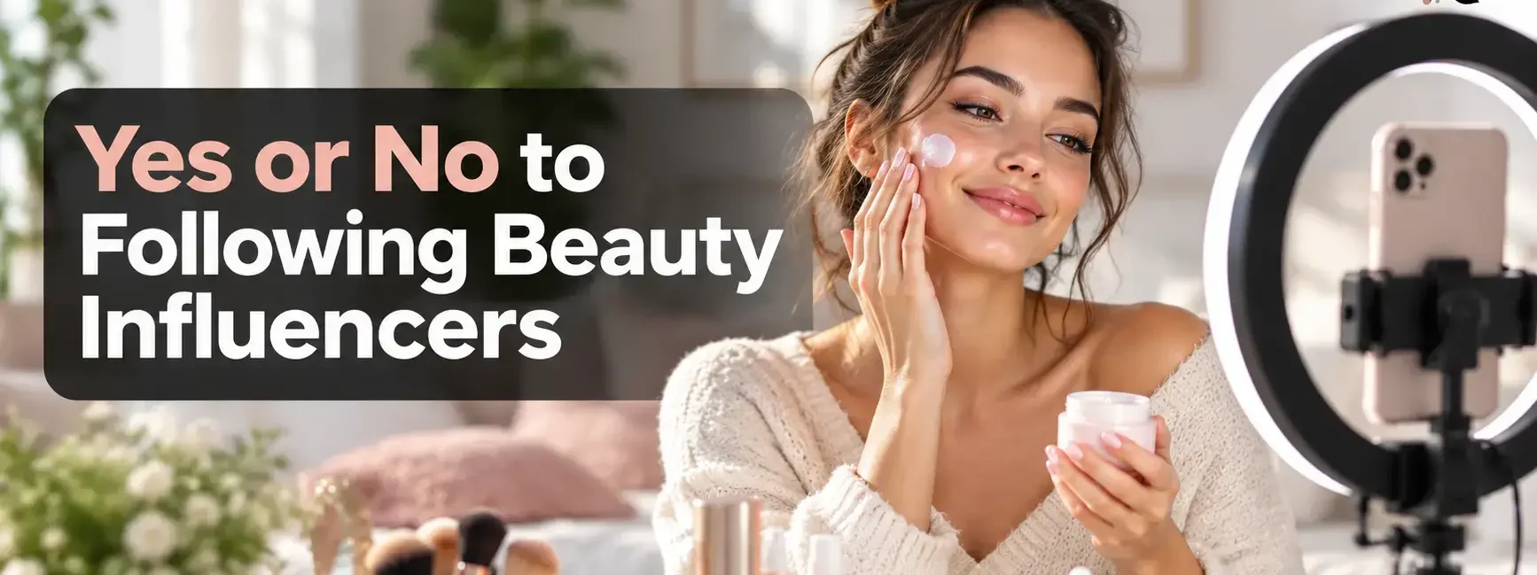 Yes or No to Following Beauty Influencers – Woman filming a skincare routine with a smartphone and ring light, exploring beauty trends and influencer content.